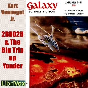 2 B R 0 2 B (version 2) & The Big Trip Up Yonder (version 5) - Kurt VONNEGUT, JR. - Free Audio Books Online Audiobooks in English
