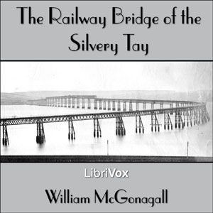 The Railway Bridge of the Silvery Tay - William Topaz MCGONAGALL - Free Audio Books Online Audiobooks in English