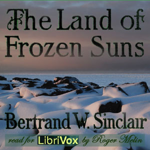 The Land of Frozen Suns - Bertrand W. SINCLAIR - Free Audio Books Online Audiobooks in English