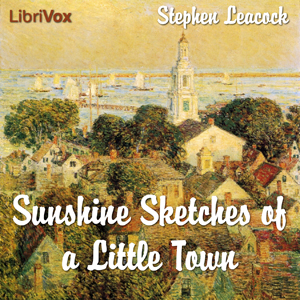 Sunshine Sketches of a Little Town - Stephen Leacock - Free Audio Books Online Audiobooks in English