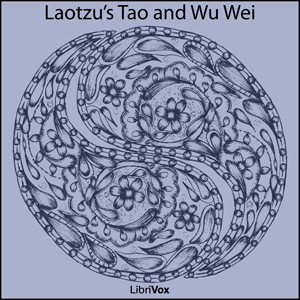 Laotzu's Tao and Wu Wei (Tao Teh King) - LAOZI   老子 - Free Audio Books Online Audiobooks in English