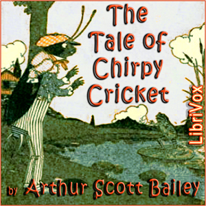 The Tale of Chirpy Cricket - Arthur Scott Bailey - Free Audio Books Online Audiobooks in English