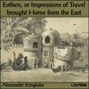 Eothen, or Impressions of Travel brought Home from the East - Alexander William KINGLAKE - Free Audio Books Online Audiobooks in English