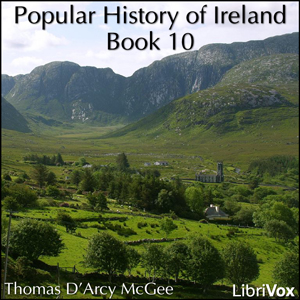 A Popular History of Ireland, Book 10 - Thomas D'Arcy McGee - Free Audio Books Online Audiobooks in English