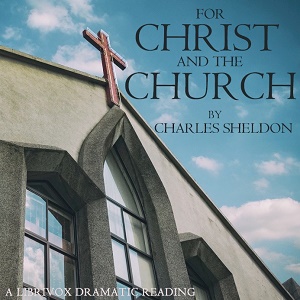 For Christ and the Church (dramatic reading) - Charles Monroe SHELDON - Free Audio Books Online Audiobooks in English