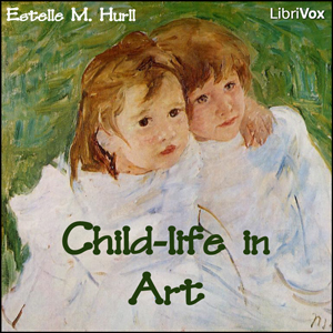 Child-life in Art - Estelle M. HURLL - Free Audio Books Online Audiobooks in English