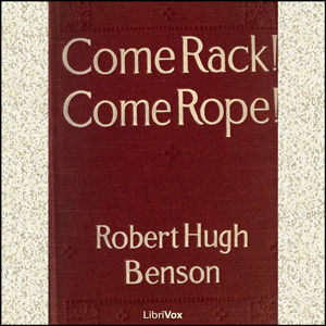 Come Rack! Come Rope! - Robert Hugh Benson - Free Audio Books Online Audiobooks in English