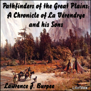 Chronicles of Canada Volume 19 - Pathfinders of the Great Plains - Lawrence J. BURPEE - Free Audio Books Online Audiobooks in English