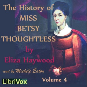 The  History of Miss Betsy Thoughtless, Vol. 4 - Eliza Haywood - Free Audio Books Online Audiobooks in English