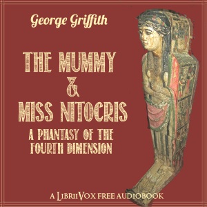 The Mummy and Miss Nitocris: A Phantasy of the Fourth Dimension - George GRIFFITH - Free Audio Books Online Audiobooks in English