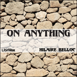 On Anything - Hilaire Belloc - Free Audio Books Online Audiobooks in English