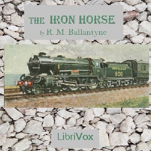 The Iron Horse - R. M. Ballantyne - Free Audio Books Online Audiobooks in English