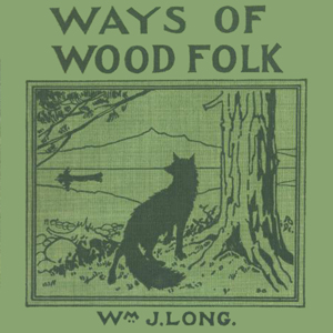 Ways of Wood Folk - William J. Long - Free Audio Books Online Audiobooks in English