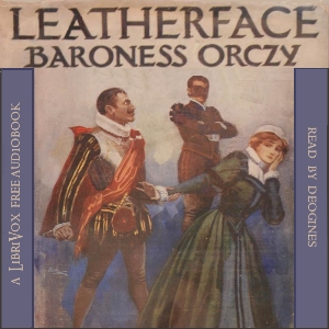 Leatherface: A Tale of Old Flanders - Baroness Orczy - Free Audio Books Online Audiobooks in English