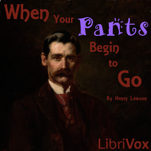 When Your Pants Begin To Go - Henry Lawson - Free Audio Books Online Audiobooks in English