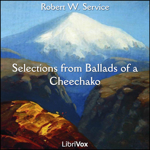 Selections from Ballads of a Cheechako - Robert W. Service - Free Audio Books Online Audiobooks in English