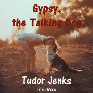 Gypsy, the Talking Dog; a Story for Young Folks - Tudor JENKS - Free Audio Books Online Audiobooks in English