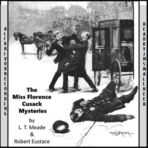 The Miss Florence Cusack Mysteries - L. T. Meade - Free Audio Books Online Audiobooks in English