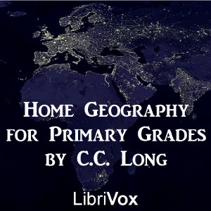Home Geography for Primary Grades - C. C. LONG - Free Audio Books Online Audiobooks in English
