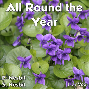 All Round the Year - E. Nesbit - Free Audio Books Online Audiobooks in English
