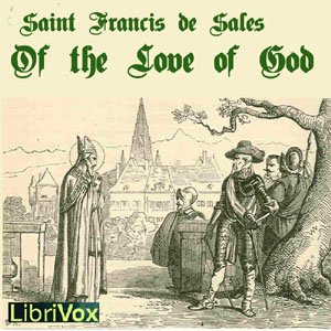 Of the Love of God - Saint Francis de Sales - Free Audio Books Online Audiobooks in English