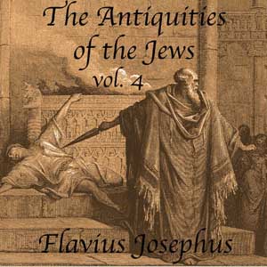 The Antiquities of the Jews, Volume 4 - Flavius Josephus - Free Audio Books Online Audiobooks in English