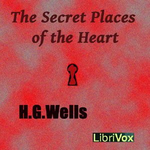 The Secret Places of the Heart - H. G. Wells - Free Audio Books Online Audiobooks in English