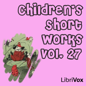 Children's Short Works, Vol. 027 - Various - Free Audio Books Online Audiobooks in English