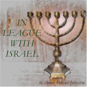 In League With Israel - Annie Fellows Johnston - Free Audio Books Online Audiobooks in English