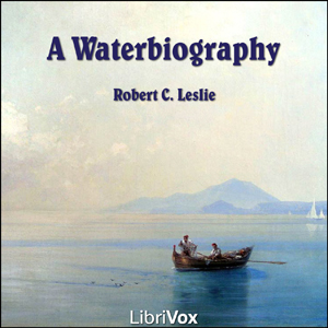 A Waterbiography - Robert C. LESLIE - Free Audio Books Online Audiobooks in English