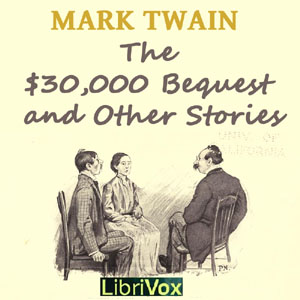 The $30,000 Bequest and Other Stories (Version 2) - Mark Twain - Free Audio Books Online Audiobooks in English
