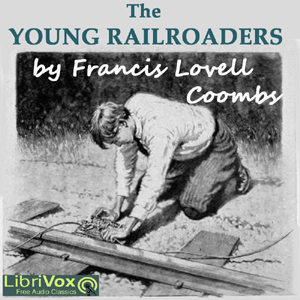 The Young Railroaders - Francis Lovell Coombs - Free Audio Books Online Audiobooks in English
