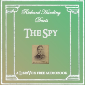 The Spy - Richard Harding Davis - Free Audio Books Online Audiobooks in English
