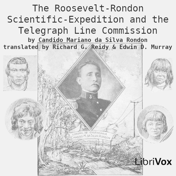 The Roosevelt-Rondon Scientific-Expedition and the Telegraph Line Commission - Candido Mariano da Silva RONDON - Free Audio Books Online Audiobooks in English