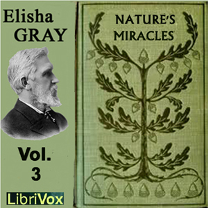 Nature's Miracles Volume 3: Electricity and Magnetism - Elisha GRAY - Free Audio Books Online Audiobooks in English