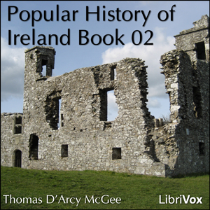 A Popular History of Ireland, Book 02 - Thomas D'Arcy McGee - Free Audio Books Online Audiobooks in English