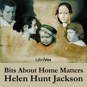 Bits About Home Matters - Helen Hunt Jackson - Free Audio Books Online Audiobooks in English