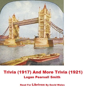 Trivia (1917) And More Trivia (1921) - Logan Pearsall SMITH - Free Audio Books Online Audiobooks in English
