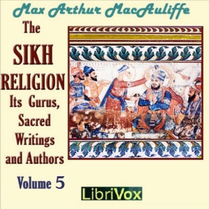 The Sikh Religion: Its Gurus, Sacred Writings and Authors, Volume 5 - Max Arthur Macauliffe - Free Audio Books Online Audiobooks in English