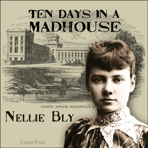 Ten Days in a Madhouse - Nellie Bly - Free Audio Books Online Audiobooks in English