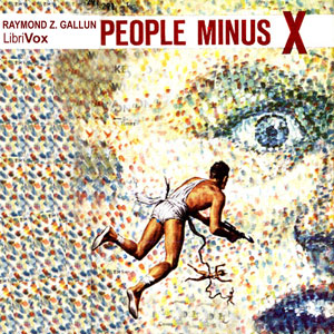 People Minus X - Raymond Z. Gallun - Free Audio Books Online Audiobooks in English