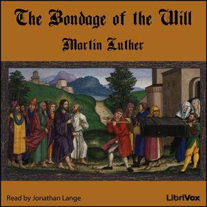 The Bondage of the Will - Martin Luther - Free Audio Books Online Audiobooks in English