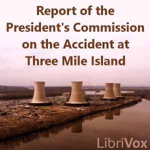 Report of the President's Commission on the Accident at Three Mile Island - PRESIDENT'S COMMISSION ON THE ACCIDENT AT THREE M - Free Audio Books Online Audiobooks in English
