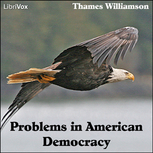 Problems in American Democracy - Thames WILLIAMSON - Free Audio Books Online Audiobooks in English