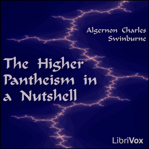 The Higher Pantheism in a Nutshell - Algernon Charles Swinburne - Free Audio Books Online Audiobooks in English