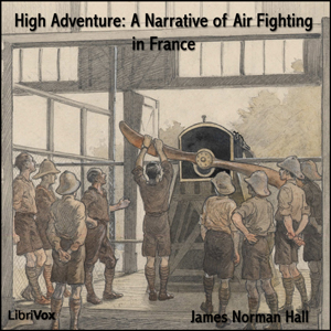 High Adventure A Narrative of Air Fighting in France - James Norman HALL - Free Audio Books Online Audiobooks in English