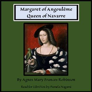 Margaret of Angoulême, Queen of Navarre - Agnes Mary Frances ROBINSON - Free Audio Books Online Audiobooks in English