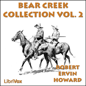Bear Creek Collection Volume 2 - Robert E. Howard - Free Audio Books Online Audiobooks in English