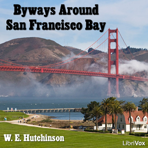 Byways Around San Francisco Bay - W. E. Hutchinson - Free Audio Books Online Audiobooks in English