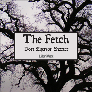 The Fetch - Dora Sigerson Shorter - Free Audio Books Online Audiobooks in English